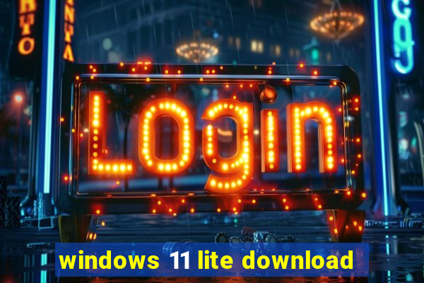 windows 11 lite download